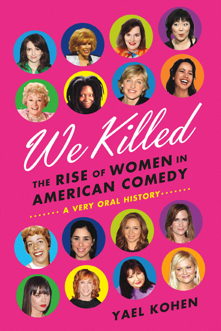 We Killed: The Rise of Women in American Comedy